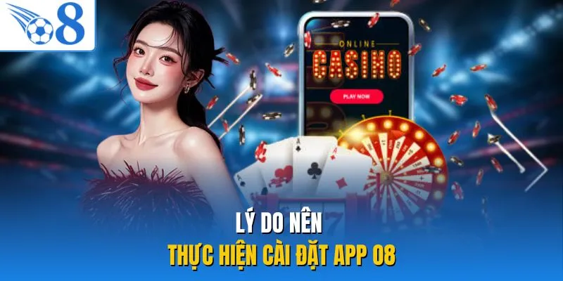 Lý do nên thực hiện cài đặt app O8 